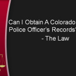 Obtain A Colorado Police Officer’s Records,