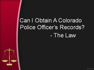 KW Obtain A Colorado Police Officer’s Records,