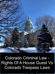 Colorado Criminal Law - Rights Of A House Guest Vs Colorado Trespass Laws - 1