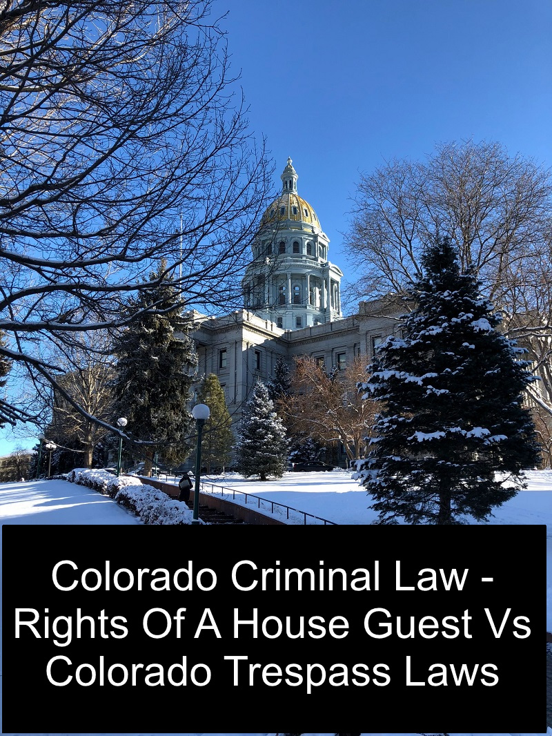 Colorado Criminal Law - Rights Of A House Guest Vs Colorado Trespass Laws.