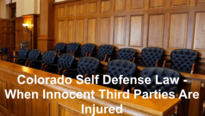 Colorado Self Defense Law - When Innocent Third Parties Are Injured-1