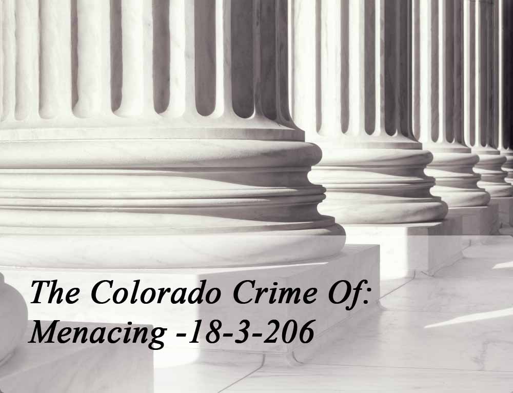 The Colorado Crime Of Menacing 18-3-206 - Colorado Violent Assault