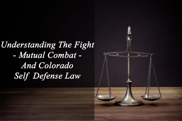 Understanding The Fight - Mutual Combat - And Colorado Self Defense Law