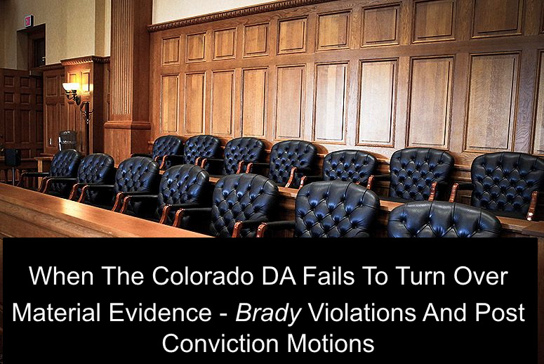 When The Colorado DA Fails To Turn Over Material Evidence - Brady Violations And Post Conviction Motions